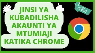 Akaunti ya Crome | Jinsi ya kubadilisha Akaunti katika Kivinjari cha Chrome |