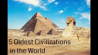 5 Oldest Civilizations in the World