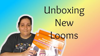 Unboxing New Looms