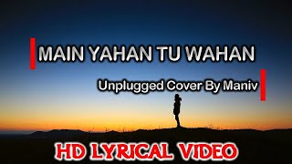 Main Yahan Tu Wahan - Unplugged Lyrical Video Song I Reprise Cover I Maniv I Baghban I Amitabh