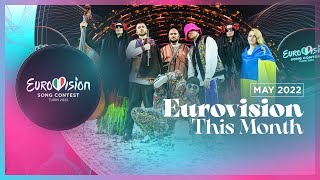 Eurovision This Month - May 2022 - CONGRATULATIONS UKRAINE! 🇺🇦 - Eurovision News