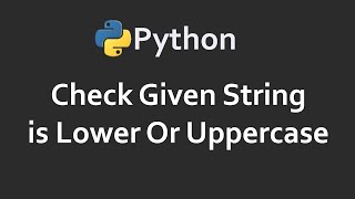 Check String For Lower & Upper Case | Program 89 | Solutions For Python 100 Exercises | CodingFacts