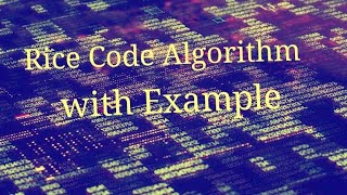 Data Compression Lecture 13 Rice Code Algorithm with Example