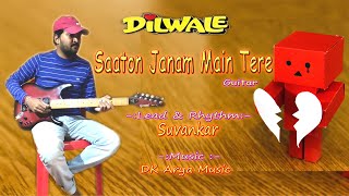 Saaton Janam Main Tere | Lead and Rhythm Guitar Cover | Dilwale | Suvankar_Karmakar |