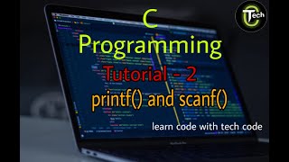 C Programming Tutorial -2 in Hindi | printf() and scanf() function | '& 'use | Tech Code |