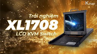 Trải nghiệm KVM Switch Kinan XL1708 LCD KVM 8 port 17 inch