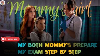 MY BOTH MOMMY'S PREPARE MY EXAM STEP BY STEP