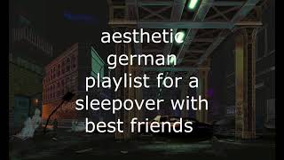 aesthetic german playlist for a sleepover with best friends