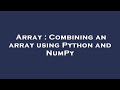 Array : Combining an array using Python and NumPy