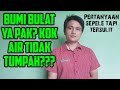 Penyebab Air di bumi yang bulat tidak tumpah