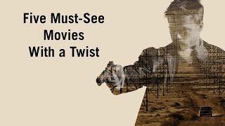 Five Must-See Movies With a Twist