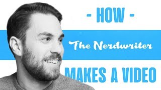 How the Nerdwriter Makes a Video