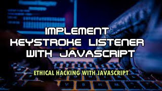 Implement KeyStroke Listener With Javascript Keylogger || Ethical Hacking With Javascript