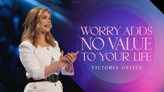 Worry Adds No Value To Your Life | Victoria Osteen