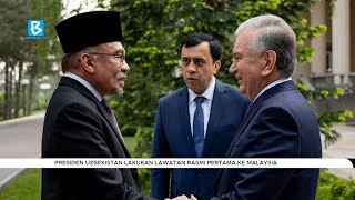 Presiden Uzbekistan lakukan lawatan rasmi pertama ke Malaysia