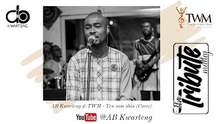 AB Kwarteng \u0026 TWM   Yɛnsom obia (Cover)