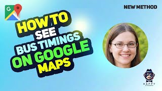 How to See Bus Timings on Google Maps | Step-by-Step Guide 2025 [New Method]