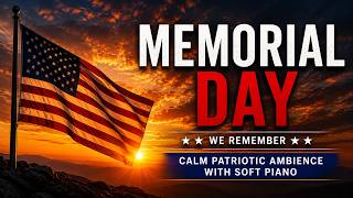 Memorial Day Reflection | Calm Patriotic Ambience with Soft Music for Relaxation & Remembrance