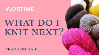 Vlogtime: What Do I Knit Next?