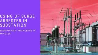 Using of Surge Arrester in Substation: EEBootCamp Knowledge in Minutes