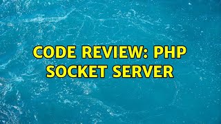 Code Review: PHP Socket Server (3 Solutions!!)