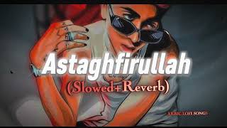 Mc Stan - Astaghfirullah Song 🎵 (Slowed+Reverb)|| Arbic Lofi Song'S