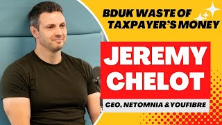 BDUK is a waste of taxpayer’s money, says Jeremy Chelot, CEO of Alt-net Netomnia \u0026 YouFibre