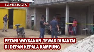 Petani Waykanan Tewas Dibantai di Depan Kepala Kampung