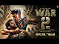 War 2 | Official Trailer | Hrithik Roshan | Jr NTR | Kiara Advani | Ayan Mukerji | YRF Spy Universe