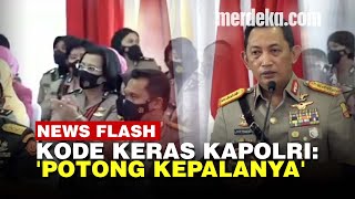 Saat Kapolri Listyo Kode Keras 'Potong Kepala' ke Pimpinan Polisi yang Anak Buahnya Bermasalah