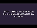 SQL : Add a namespace on an xml generated by a query