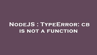 NodeJS : TypeError: cb is not a function