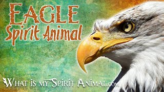 Eagle Spirit Animal | Eagle Totem, Power Animal | Eagle Symbolism \u0026 Meanings