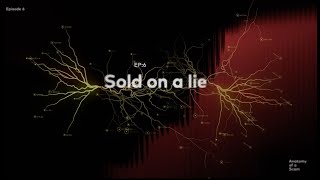 Anatomy of a Scam EP 6- Sold on a lie