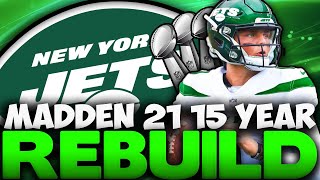 15 Year Rebuild Of The New York Jets! Zach Wilson Wins Back To Back MVPs! Madden 21 Rebuild