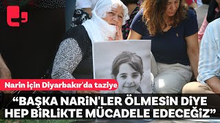 Narin için Diyarbakır'da taziye...Başka Narinler ölmesin diye hep birlikte mücadele edeceğiz