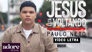 Paulo Neto - Jesus Está Voltando | VÍDEO LETRA