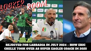 REJECTED FOR LABBADIA IN JULY 2024 – HOW ERIC CHELLE TOOK OVER AS SUPER EAGLES COACH IN 2025