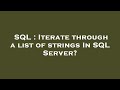 SQL : Iterate through a list of strings In SQL Server?