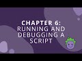 Chapter 6: Running and Debugging a Script