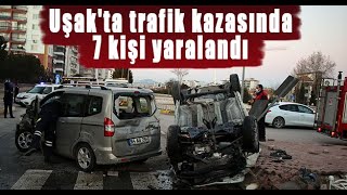 Uşak'ta hafif ticari araçla otomobilin çarpışması sonucu 7 kişi yaralandı