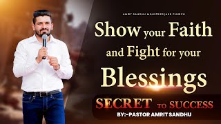 Show Your Faith and Fight For Your Blessings | SECRET TO SUCCESS | BY PASTOR AMRIT SANDHU