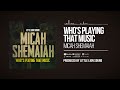 Micah Shemaiah & Little Lion Sound - Who's Playing That Music (Official Audio)