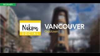 #nikonsocial – Gastown, Vancouver