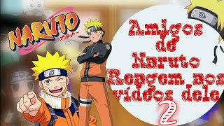 •°Amigos de Naruto reagem a.....(-Shikamaru +Tsunade)°•||2/??||