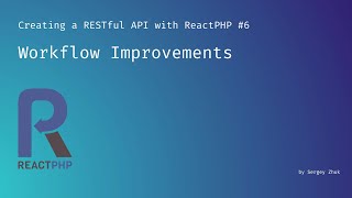Workflow Improvements | Creating a RESTful API with ReactPHP