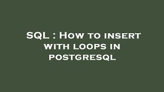 SQL : How to insert with loops in postgresql