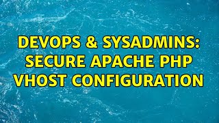 DevOps & SysAdmins: Secure Apache PHP vhost configuration