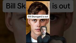 Bill Skarsgard is out