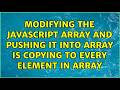 Modifying the javascript array and pushing it into array is copying to every element in array